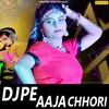 About Dj Pe Aaja Chhori Song